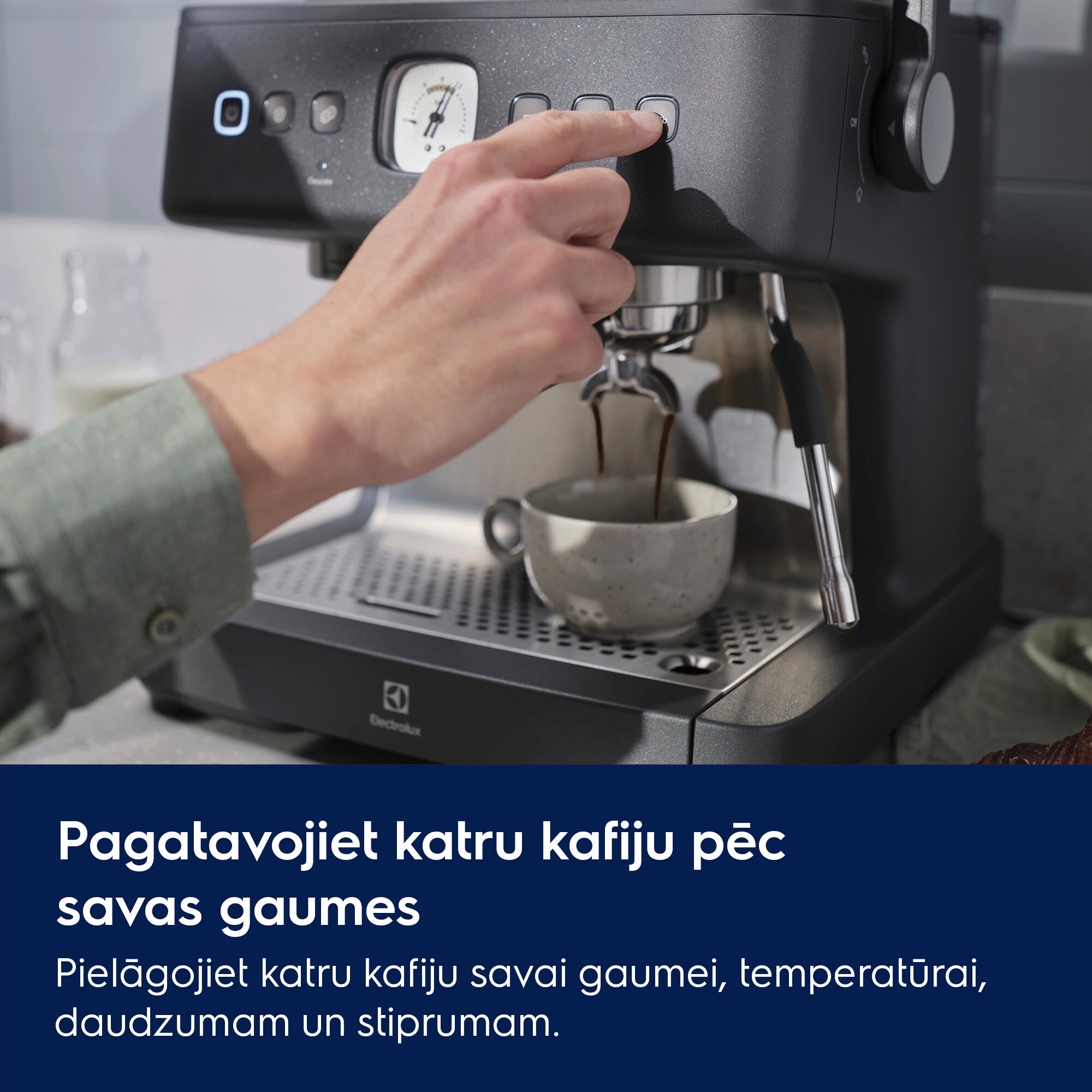 Pagatavojiet katru kafiju pēc savas gaumes  Pielāgojiet katru kafiju savai gaumei, temperatūrai, daudzumam un stiprumam.