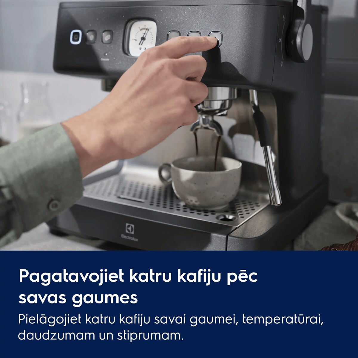Pagatavojiet katru kafiju pēc savas gaumes  Pielāgojiet katru kafiju savai gaumei, temperatūrai, daudzumam un stiprumam.